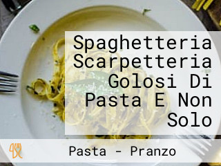 Spaghetteria Scarpetteria Golosi Di Pasta E Non Solo