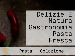 Delizie E Natura Gastronomia Pasta Fresca