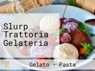 Slurp Trattoria Gelateria