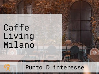 Caffe Living Milano