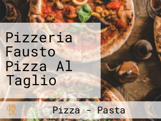 Pizzeria Fausto Pizza Al Taglio