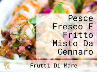 Pesce Fresco E Fritto Misto Da Gennaro