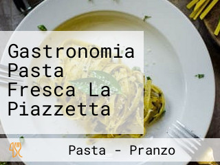 Gastronomia Pasta Fresca La Piazzetta