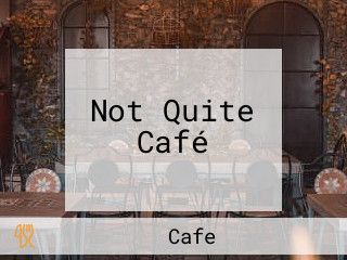 Not Quite Café