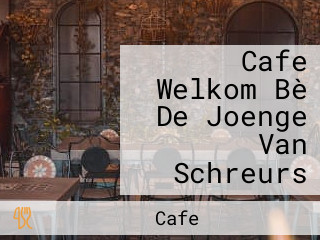 Cafe Welkom Bè De Joenge Van Schreurs