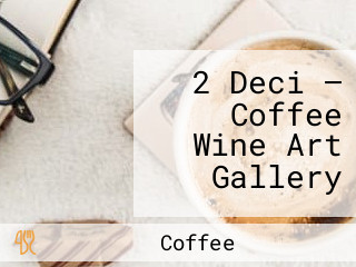 2 Deci — Coffee Wine Art Gallery