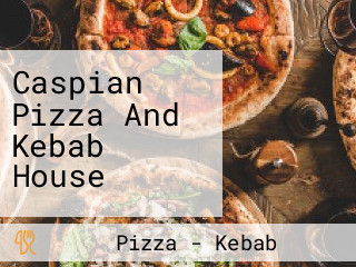 Caspian Pizza And Kebab House