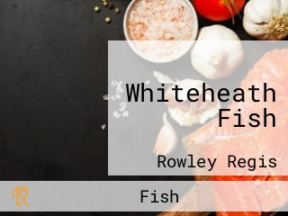 Whiteheath Fish