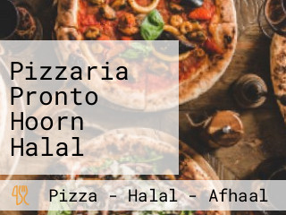 Pizzaria Pronto Hoorn Halal Pizza, Calzone, Shoarma, Kapsalon, Pasta, Salade En Patat