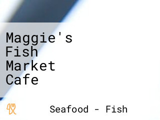 Maggie's Fish Market Cafe