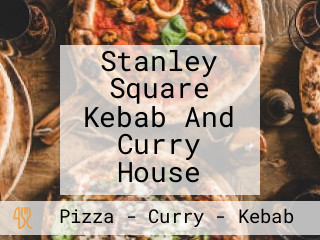 Stanley Square Kebab And Curry House