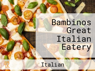 Bambinos Great Italian Eatery