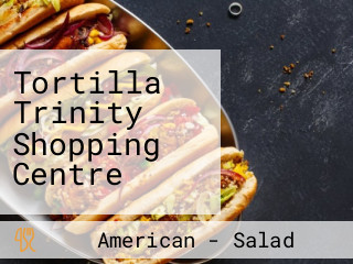 Tortilla Trinity Shopping Centre