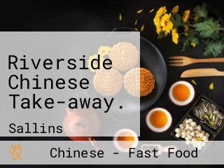 Riverside Chinese Take-away.