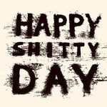 Happy Shitty Day