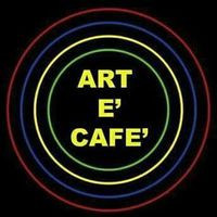 Art E' Cafe'